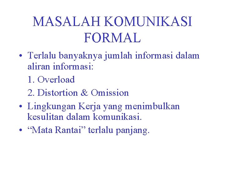 MASALAH KOMUNIKASI FORMAL • Terlalu banyaknya jumlah informasi dalam aliran informasi: 1. Overload 2.