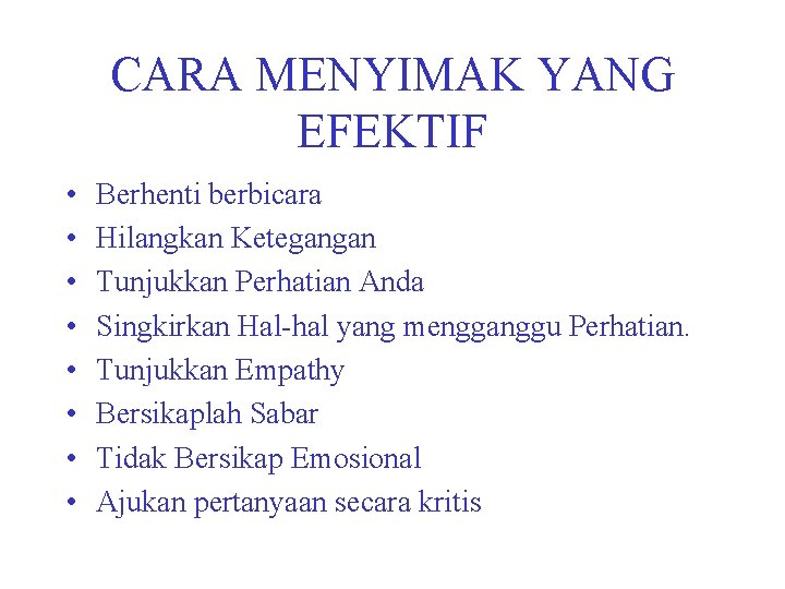 CARA MENYIMAK YANG EFEKTIF • • Berhenti berbicara Hilangkan Ketegangan Tunjukkan Perhatian Anda Singkirkan