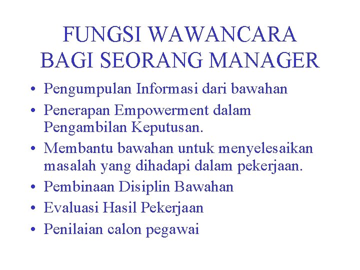 FUNGSI WAWANCARA BAGI SEORANG MANAGER • Pengumpulan Informasi dari bawahan • Penerapan Empowerment dalam