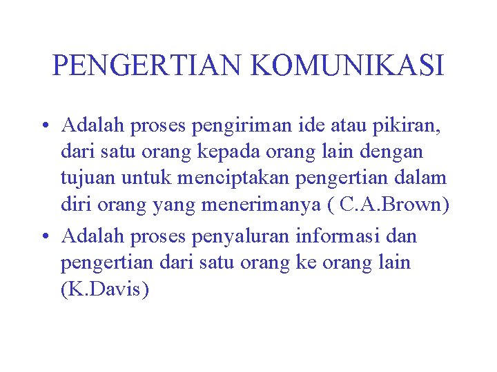 PENGERTIAN KOMUNIKASI • Adalah proses pengiriman ide atau pikiran, dari satu orang kepada orang