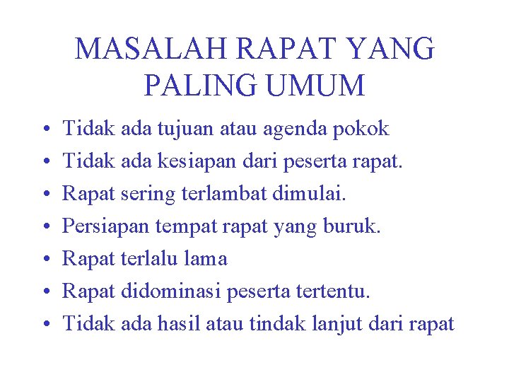 MASALAH RAPAT YANG PALING UMUM • • Tidak ada tujuan atau agenda pokok Tidak