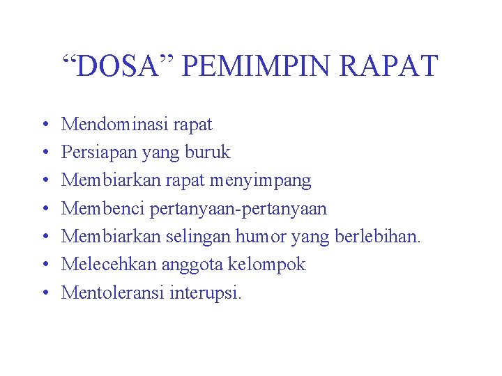 “DOSA” PEMIMPIN RAPAT • • Mendominasi rapat Persiapan yang buruk Membiarkan rapat menyimpang Membenci