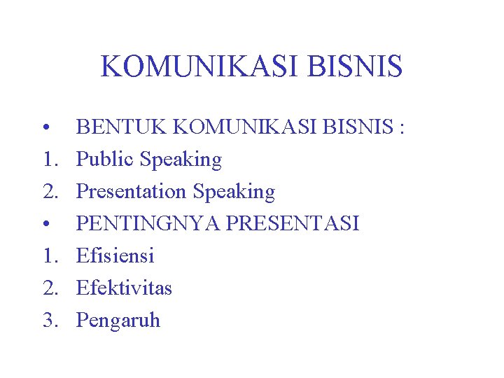 KOMUNIKASI BISNIS • 1. 2. 3. BENTUK KOMUNIKASI BISNIS : Public Speaking Presentation Speaking