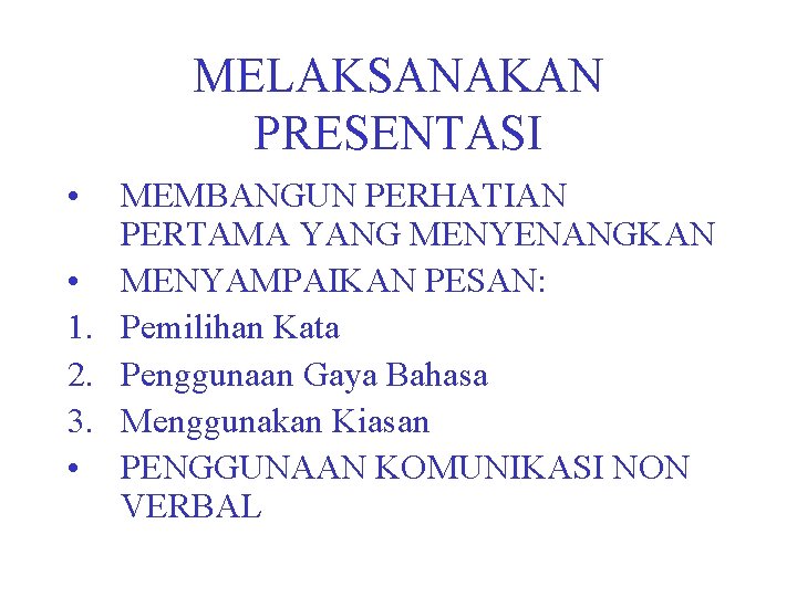 MELAKSANAKAN PRESENTASI • MEMBANGUN PERHATIAN PERTAMA YANG MENYENANGKAN • MENYAMPAIKAN PESAN: 1. Pemilihan Kata