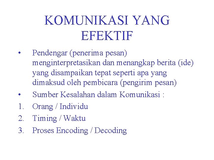 KOMUNIKASI YANG EFEKTIF • Pendengar (penerima pesan) menginterpretasikan dan menangkap berita (ide) yang disampaikan