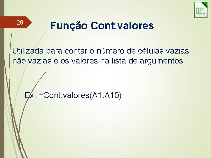 29 Função Cont. valores Utilizada para contar o número de células vazias, não vazias