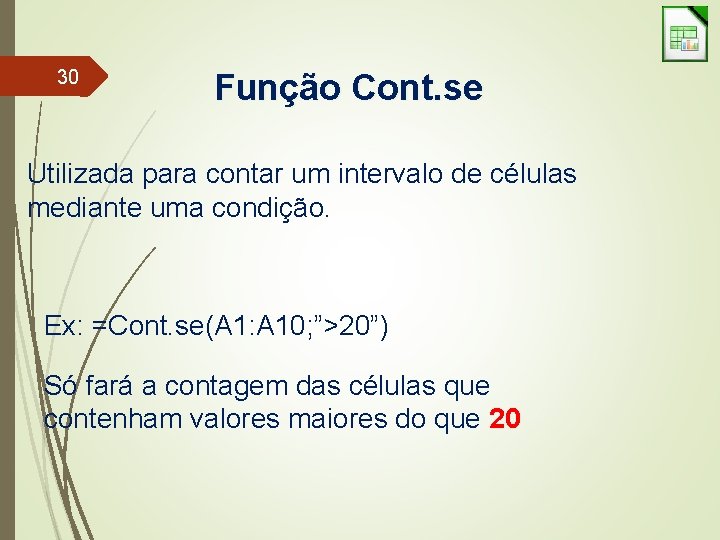 30 Função Cont. se Utilizada para contar um intervalo de células mediante uma condição.