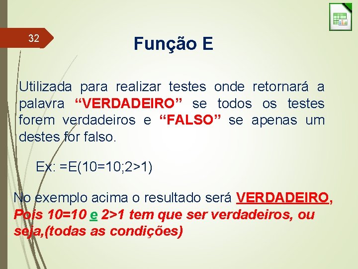 32 Função E Utilizada para realizar testes onde retornará a palavra “VERDADEIRO” se todos