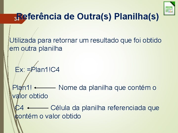 Referência de Outra(s) Planilha(s) 34 Utilizada para retornar um resultado que foi obtido em