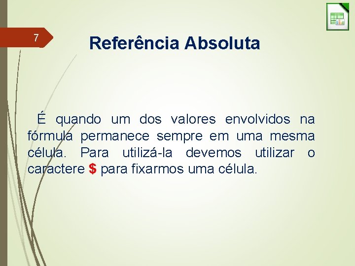 7 Referência Absoluta É quando um dos valores envolvidos na fórmula permanece sempre em