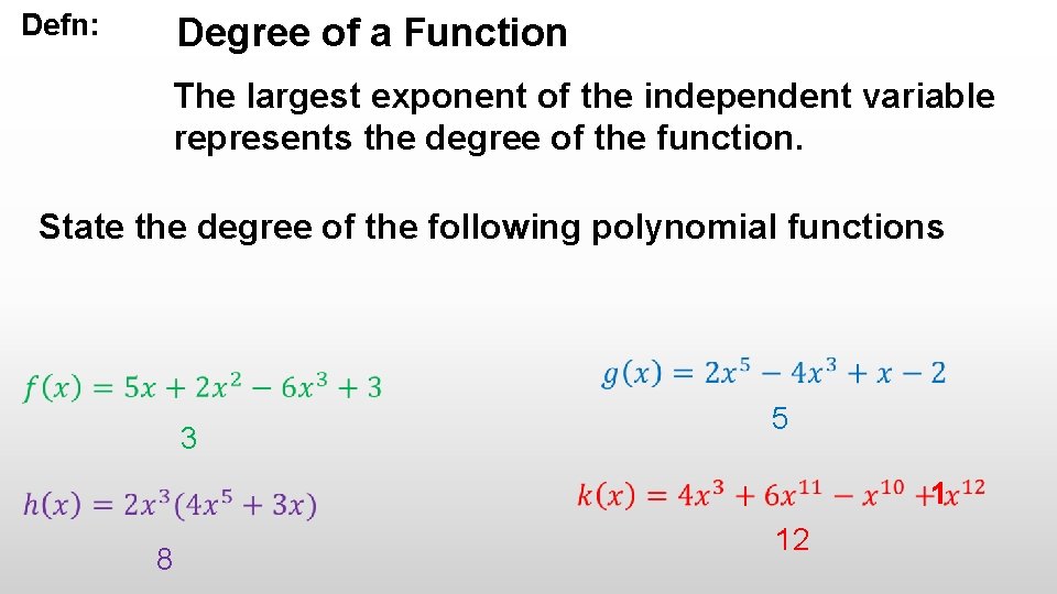 Defn: Degree of a Function The largest exponent of the independent variable represents the