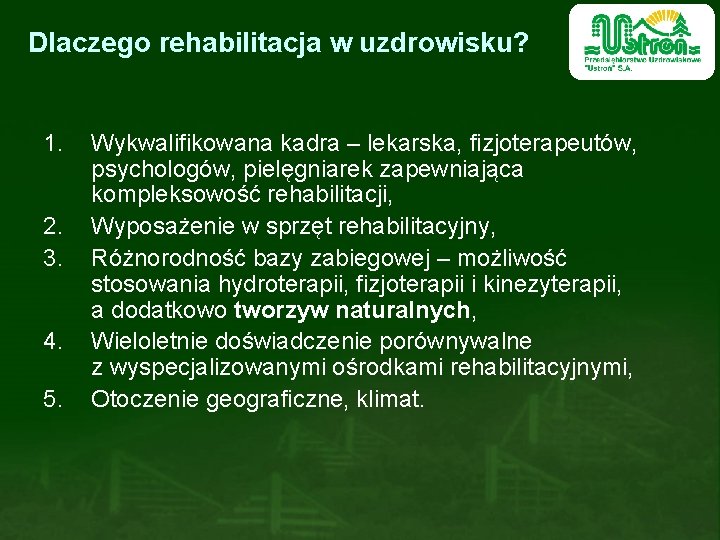 Dlaczego rehabilitacja w uzdrowisku? 1. 2. 3. 4. 5. Wykwalifikowana kadra – lekarska, fizjoterapeutów,