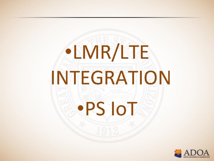  • LMR/LTE INTEGRATION • PS Io. T 