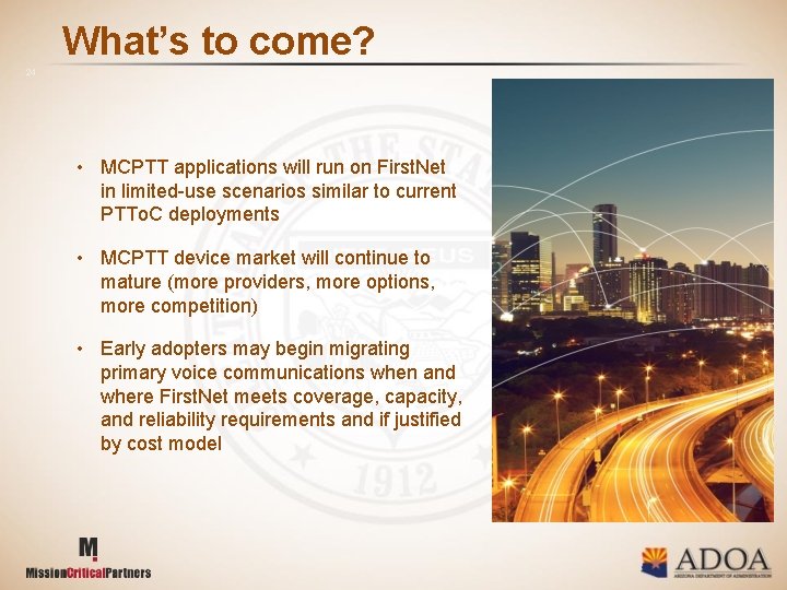 What’s to come? 24 • MCPTT applications will run on First. Net in limited-use