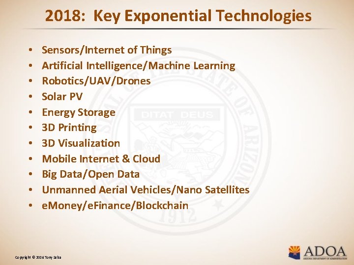 2018: Key Exponential Technologies • • • Sensors/Internet of Things Artificial Intelligence/Machine Learning Robotics/UAV/Drones