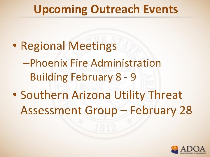 Upcoming Outreach Events • Regional Meetings –Phoenix Fire Administration Building February 8 - 9