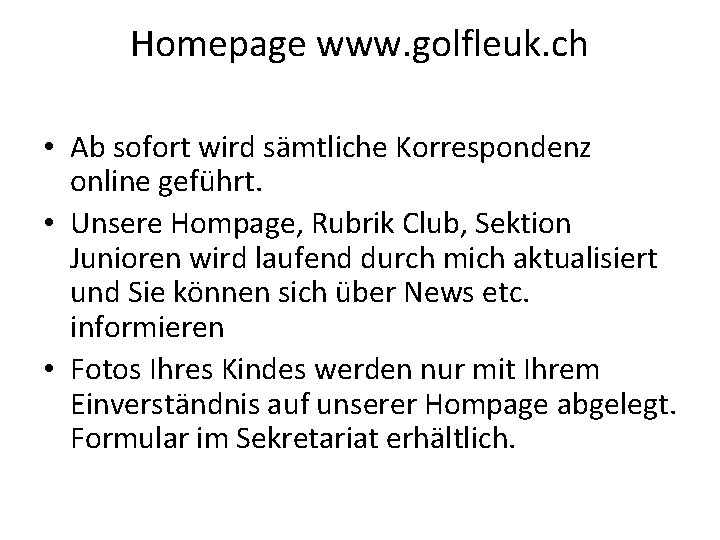 Homepage www. golfleuk. ch • Ab sofort wird sämtliche Korrespondenz online geführt. • Unsere