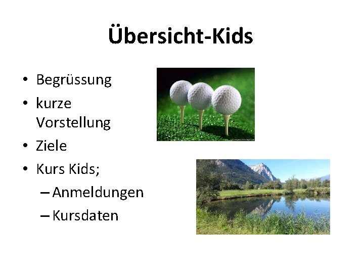 Übersicht-Kids • Begrüssung • kurze Vorstellung • Ziele • Kurs Kids; – Anmeldungen –