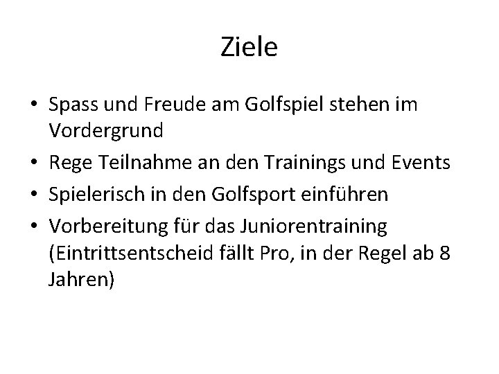 Ziele • Spass und Freude am Golfspiel stehen im Vordergrund • Rege Teilnahme an