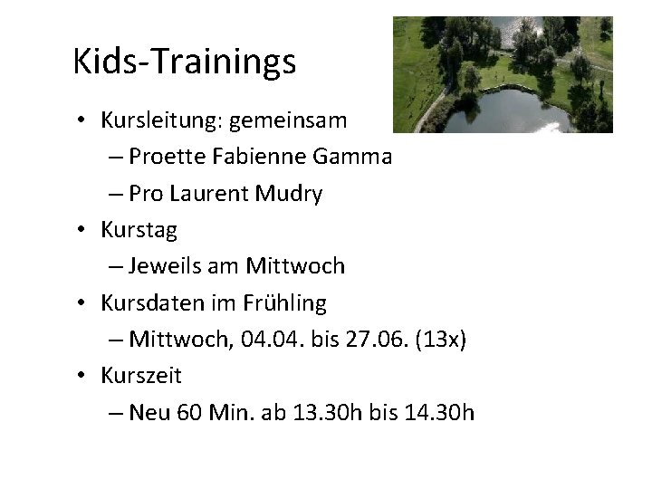 Kids-Trainings • Kursleitung: gemeinsam – Proette Fabienne Gamma – Pro Laurent Mudry • Kurstag