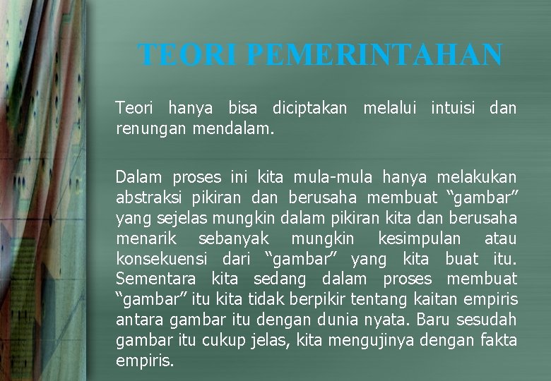 TEORI PEMERINTAHAN Teori hanya bisa diciptakan melalui intuisi dan renungan mendalam. Dalam proses ini