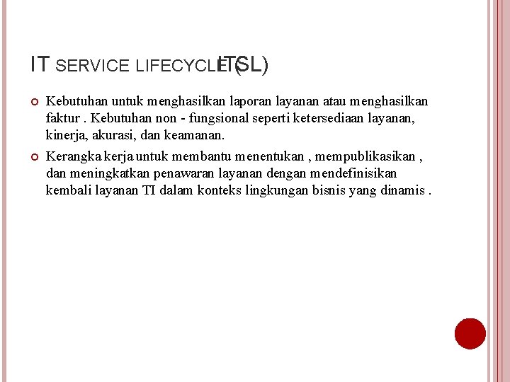 IT SERVICE LIFECYCLEITSL) ( Kebutuhan untuk menghasilkan laporan layanan atau menghasilkan faktur. Kebutuhan non