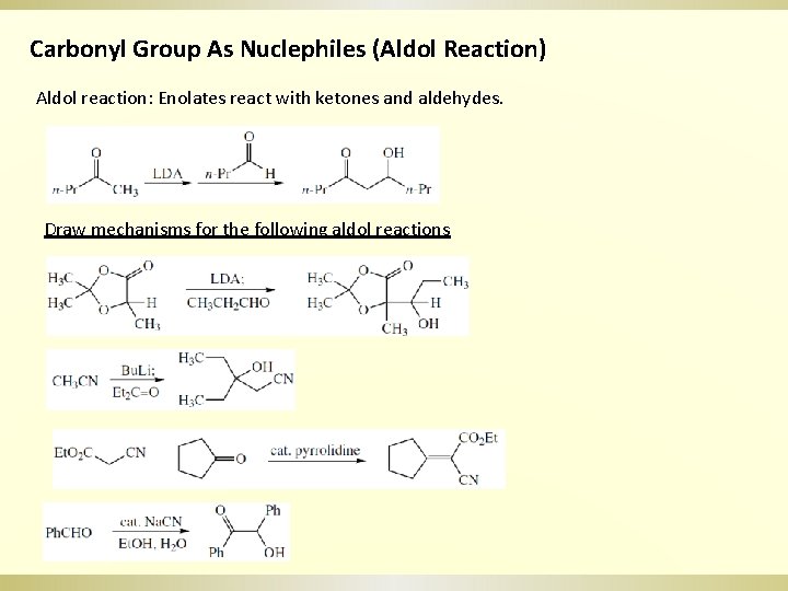 Carbonyl Group As Nuclephiles (Aldol Reaction) Aldol reaction: Enolates react with ketones and aldehydes.