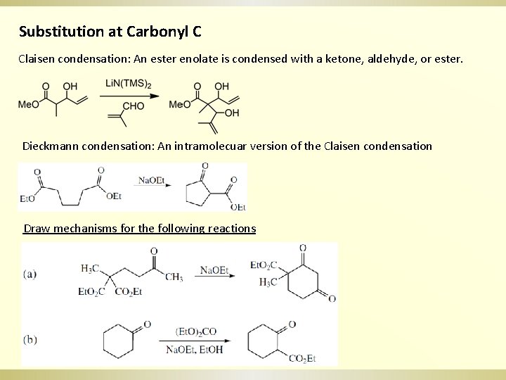 Substitution at Carbonyl C Claisen condensation: An ester enolate is condensed with a ketone,