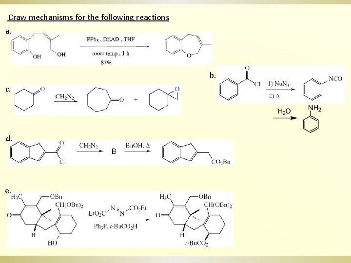 Draw mechanisms for the following reactions a. b. c. d. B e. 