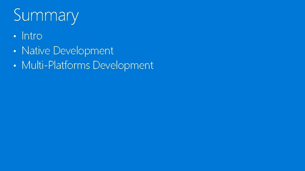 Summary Intro • Native Development • Multi-Platforms Development • 