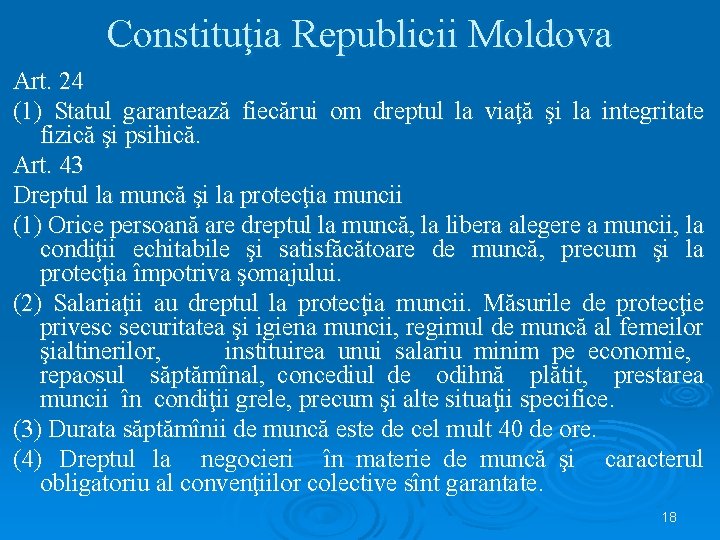 Constituţia Republicii Moldova Art. 24 (1) Statul garantează fiecărui om dreptul la viaţă şi