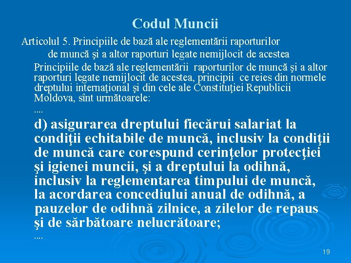 Codul Muncii Articolul 5. Principiile de bază ale reglementării raporturilor de muncă şi a