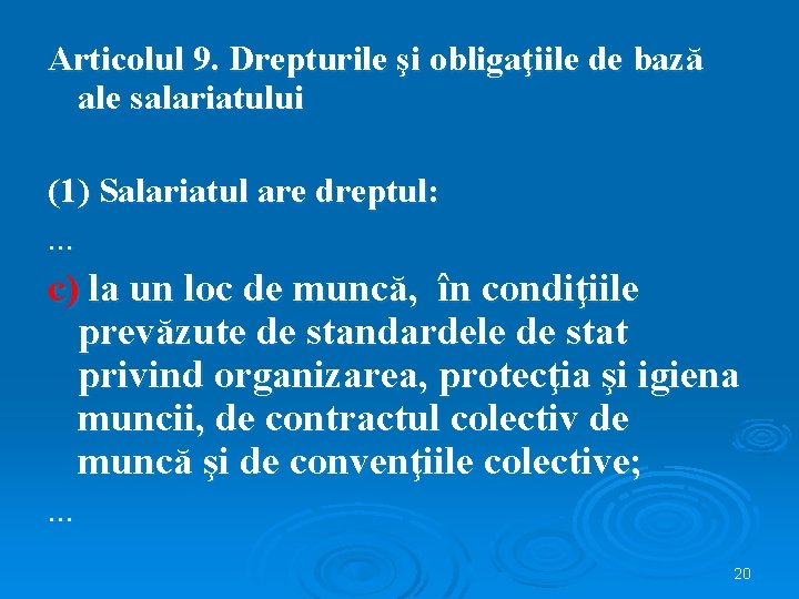 Articolul 9. Drepturile şi obligaţiile de bază ale salariatului (1) Salariatul are dreptul: .