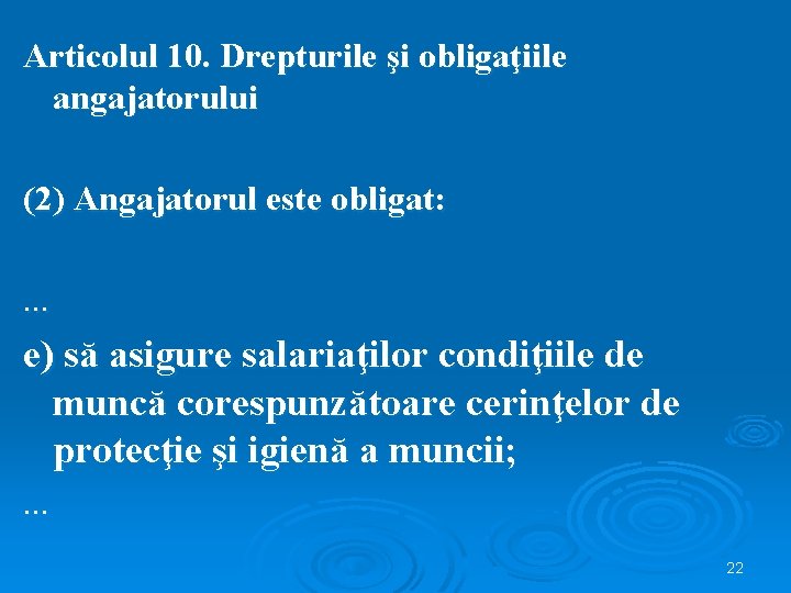 Articolul 10. Drepturile şi obligaţiile angajatorului (2) Angajatorul este obligat: . . . e)