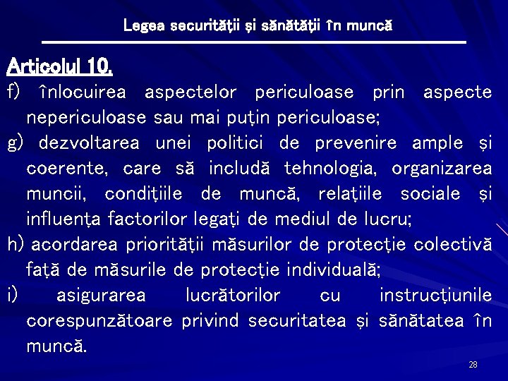 Legea securităţii şi sănătăţii în muncă Articolul 10. f) înlocuirea aspectelor periculoase prin aspecte