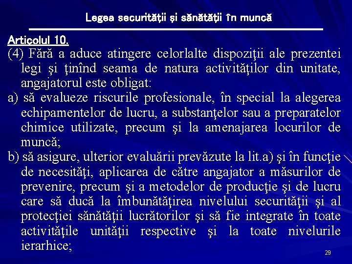 Legea securităţii şi sănătăţii în muncă Articolul 10. (4) Fără a aduce atingere celorlalte