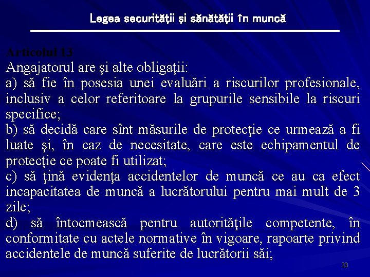 Legea securităţii şi sănătăţii în muncă Articolul 13 Angajatorul are şi alte obligaţii: a)