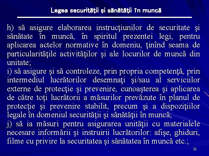 Legea securităţii şi sănătăţii în muncă h) să asigure elaborarea instrucţiunilor de securitate şi