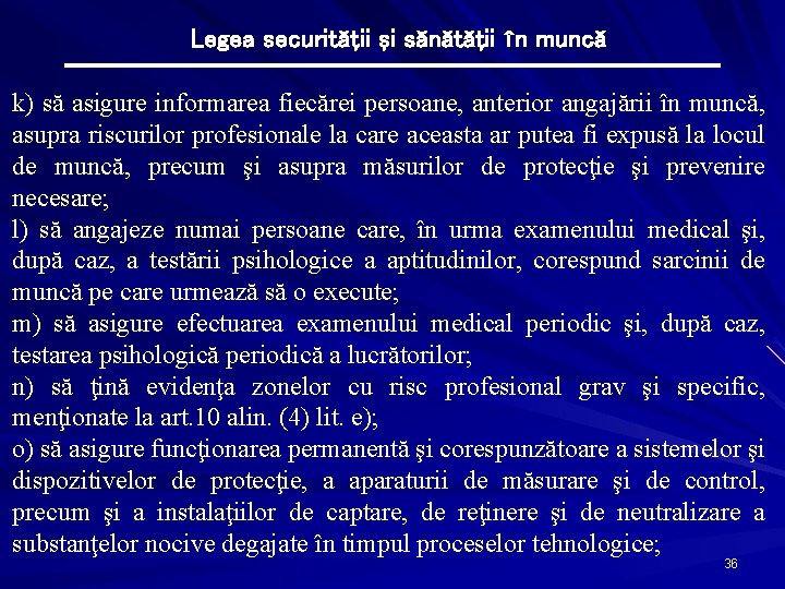 Legea securităţii şi sănătăţii în muncă k) să asigure informarea fiecărei persoane, anterior angajării