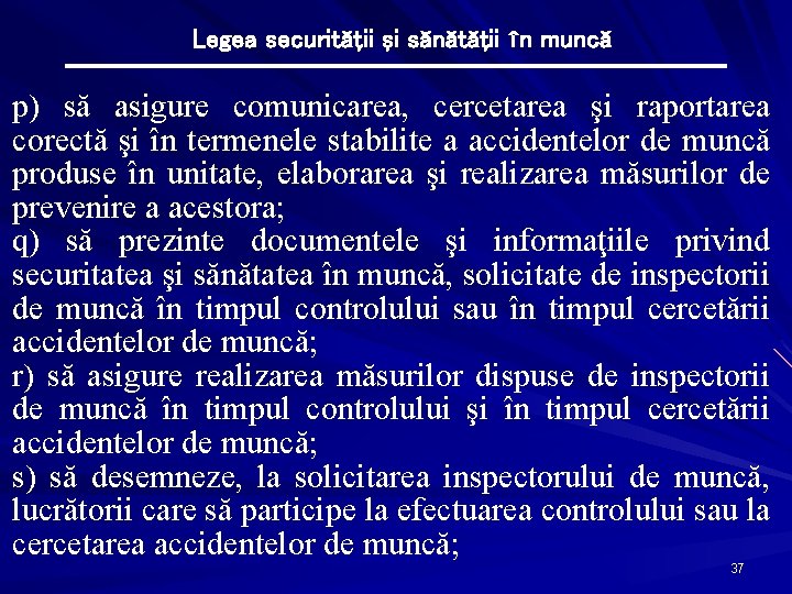 Legea securităţii şi sănătăţii în muncă p) să asigure comunicarea, cercetarea şi raportarea corectă