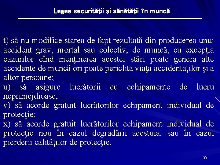 Legea securităţii şi sănătăţii în muncă t) să nu modifice starea de fapt rezultată