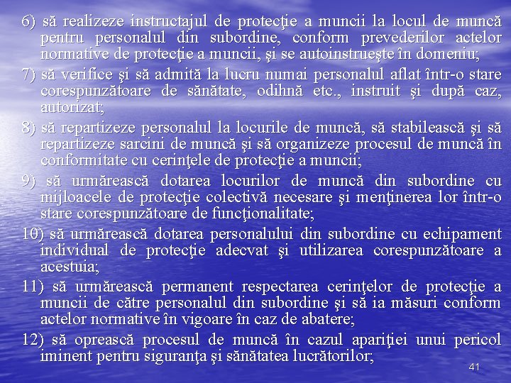 6) să realizeze instructajul de protecţie a muncii la locul de muncă pentru personalul