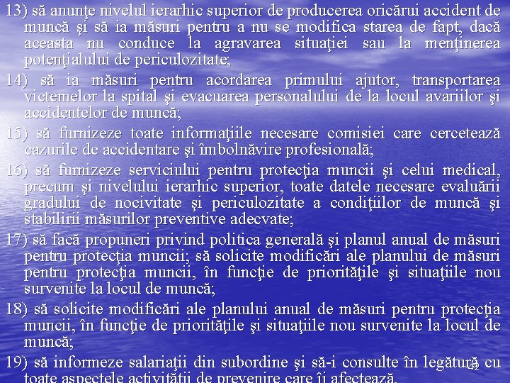 13) să anunţe nivelul ierarhic superior de producerea oricărui accident de muncă şi să