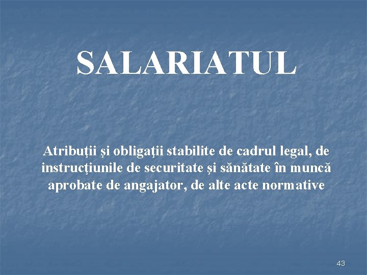 SALARIATUL Atribuţii şi obligaţii stabilite de cadrul legal, de instrucţiunile de securitate şi sănătate