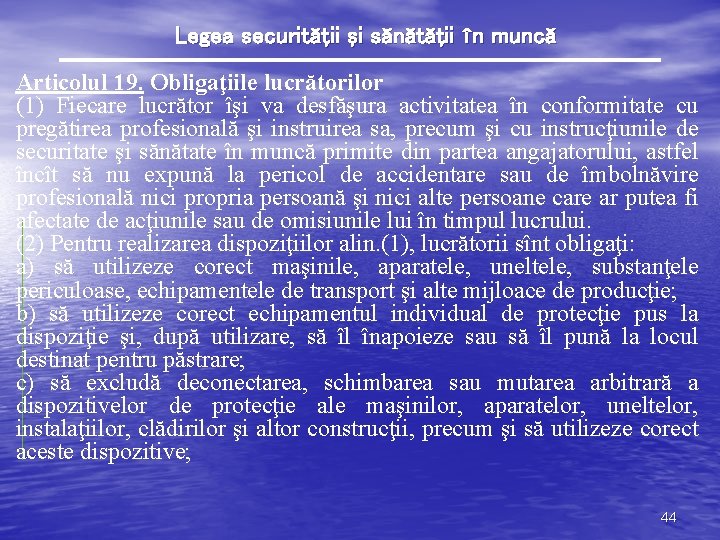 Legea securităţii şi sănătăţii în muncă Articolul 19. Obligaţiile lucrătorilor (1) Fiecare lucrător îşi