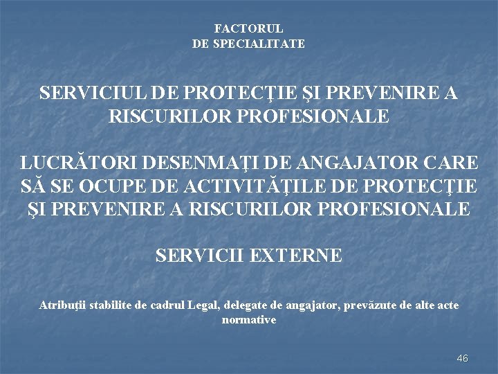 FACTORUL DE SPECIALITATE SERVICIUL DE PROTECŢIE ŞI PREVENIRE A RISCURILOR PROFESIONALE LUCRĂTORI DESENMAŢI DE