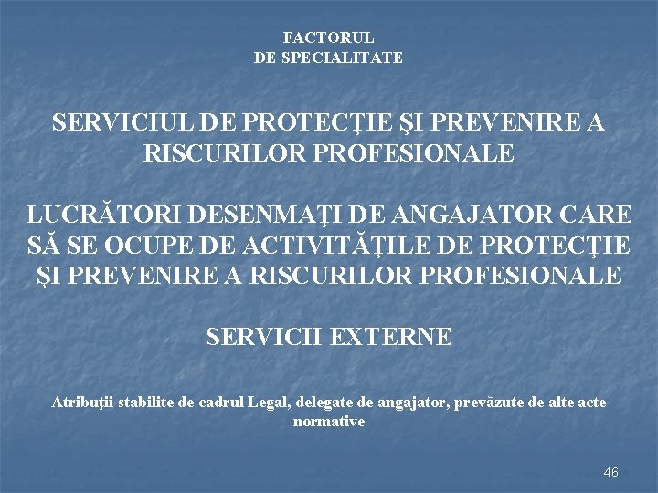 FACTORUL DE SPECIALITATE SERVICIUL DE PROTECŢIE ŞI PREVENIRE A RISCURILOR PROFESIONALE LUCRĂTORI DESENMAŢI DE