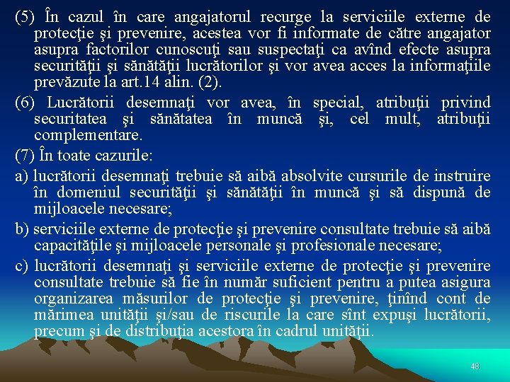 (5) În cazul în care angajatorul recurge la serviciile externe de protecţie şi prevenire,