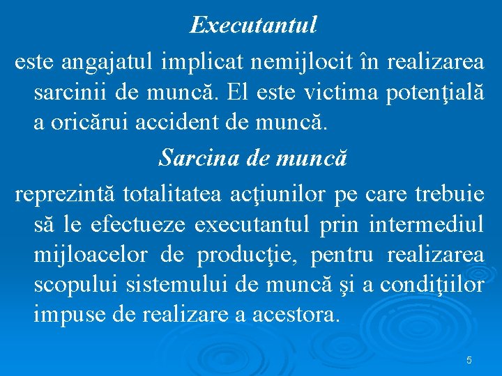 Executantul este angajatul implicat nemijlocit în realizarea sarcinii de muncă. El este victima potenţială