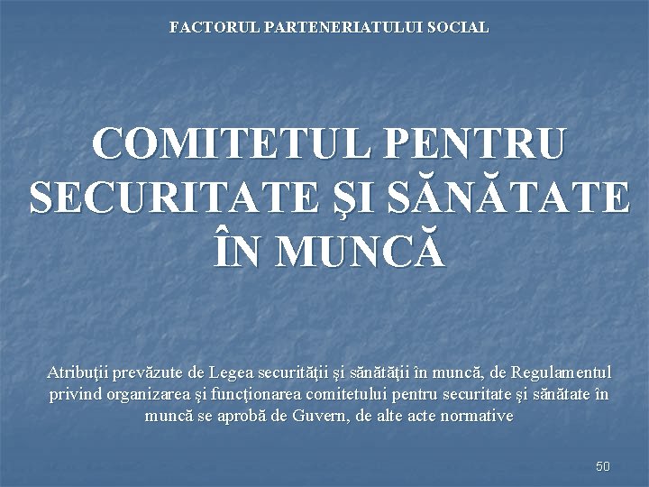 FACTORUL PARTENERIATULUI SOCIAL COMITETUL PENTRU SECURITATE ŞI SĂNĂTATE ÎN MUNCĂ Atribuţii prevăzute de Legea